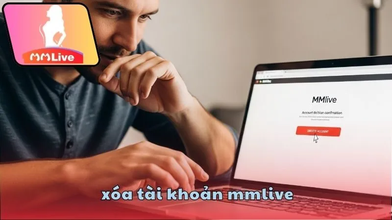 Hướng dẫn các bước xóa tài khoản MMlive